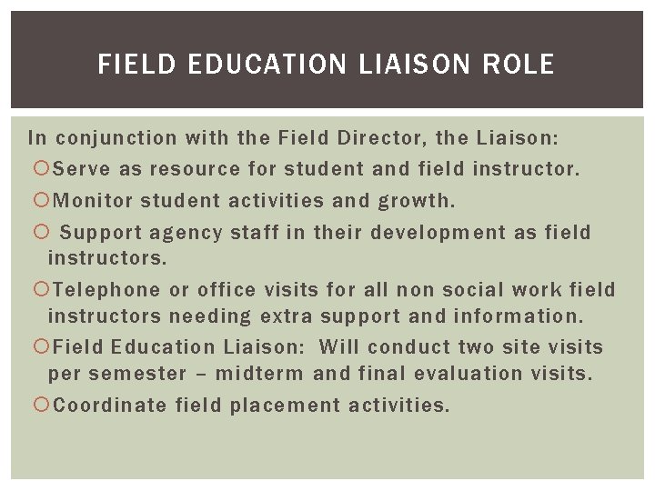 FIELD EDUCATION LIAISON ROLE In conjunction with the Field Director, the Liaison: Serve as