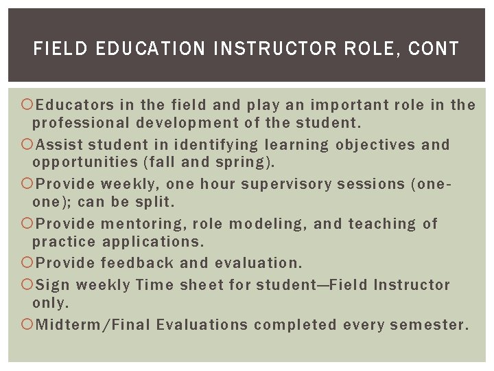FIELD EDUCATION INSTRUCTOR ROLE, CONT Educators in the field and play an important role