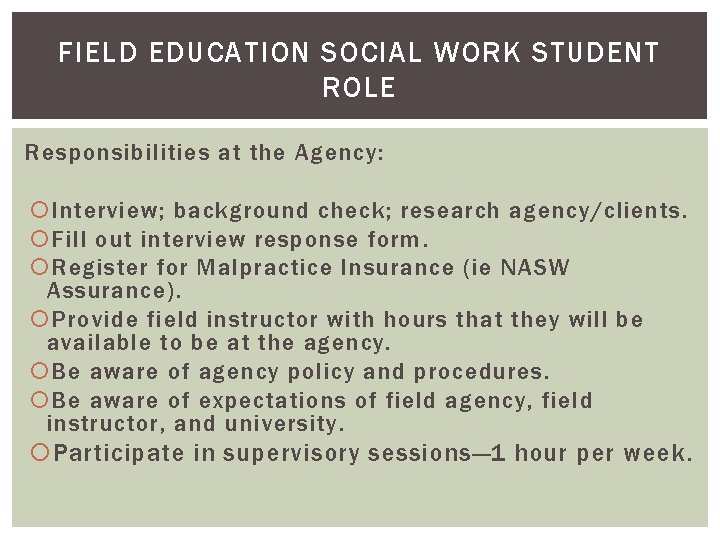 FIELD EDUCATION SOCIAL WORK STUDENT ROLE Responsibilities at the Agency: Interview; background check; research