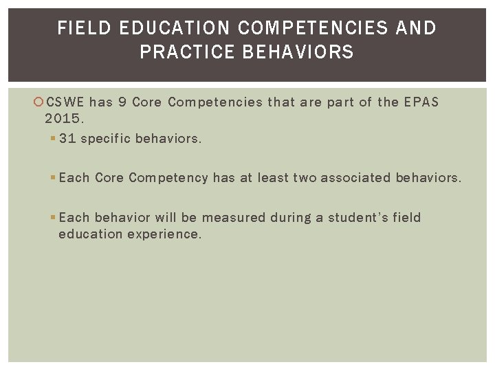 FIELD EDUCATION COMPETENCIES AND PRACTICE BEHAVIORS CSWE has 9 Core Competencies that are part