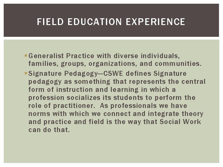 FIELD EDUCATION EXPERIENCE § Generalist Practice with diverse individuals, families, groups, organizations, and communities.