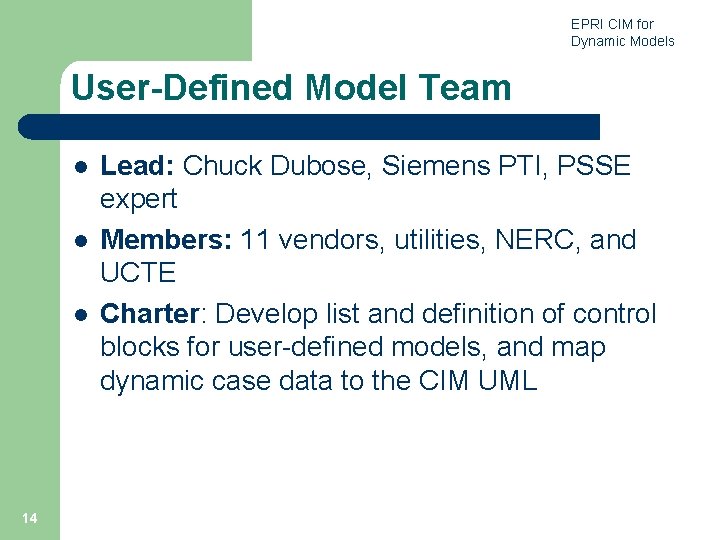EPRI CIM for Dynamic Models User-Defined Model Team l l l 14 Lead: Chuck