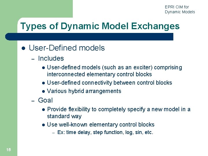 EPRI CIM for Dynamic Models Types of Dynamic Model Exchanges l User-Defined models –