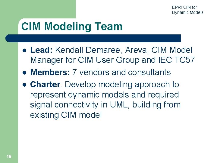 EPRI CIM for Dynamic Models CIM Modeling Team l l l 18 Lead: Kendall