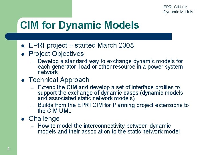 EPRI CIM for Dynamic Models l l EPRI project – started March 2008 Project