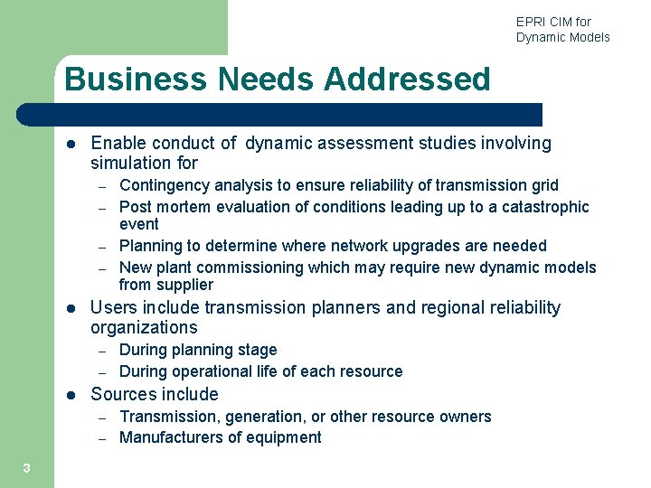 EPRI CIM for Dynamic Models Business Needs Addressed l Enable conduct of dynamic assessment