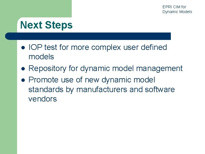 EPRI CIM for Dynamic Models Next Steps l l l IOP test for more