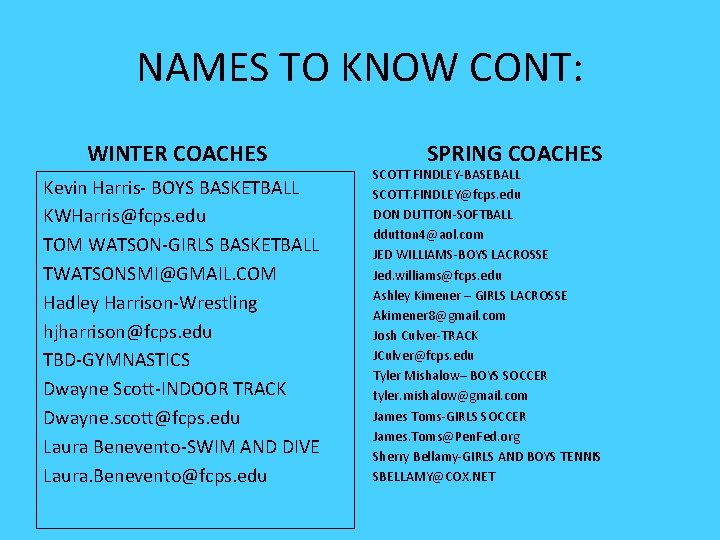 NAMES TO KNOW CONT: WINTER COACHES Kevin Harris- BOYS BASKETBALL KWHarris@fcps. edu TOM WATSON-GIRLS