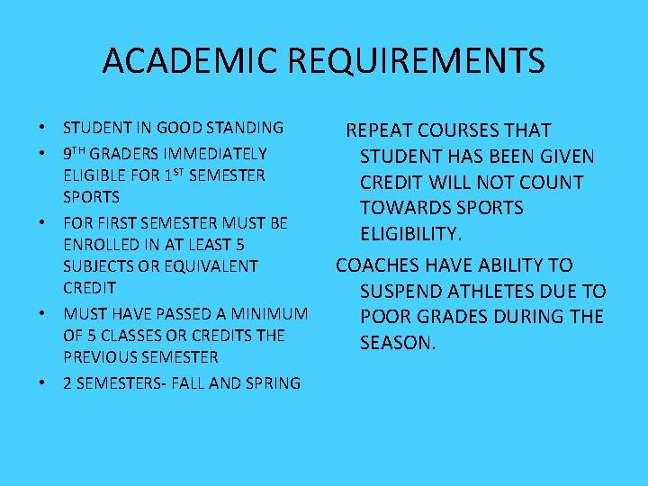 ACADEMIC REQUIREMENTS • STUDENT IN GOOD STANDING • 9 TH GRADERS IMMEDIATELY ELIGIBLE FOR