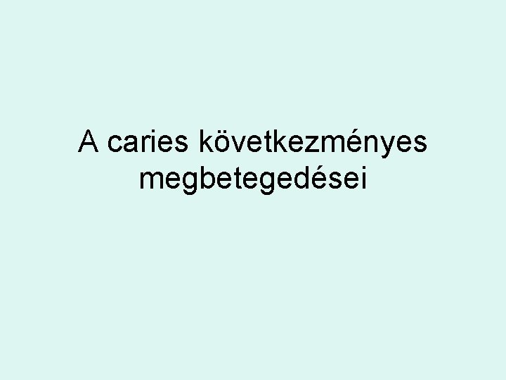 A caries következményes megbetegedései 