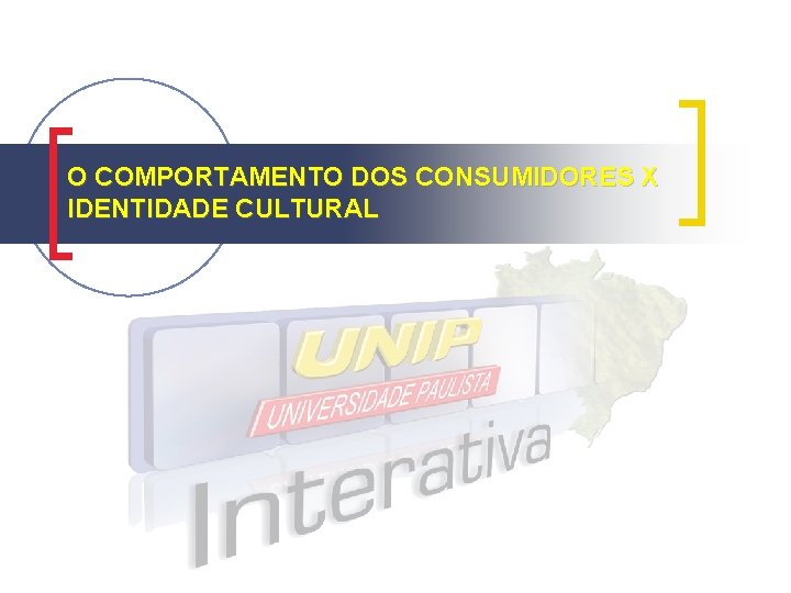 O COMPORTAMENTO DOS CONSUMIDORES X IDENTIDADE CULTURAL 