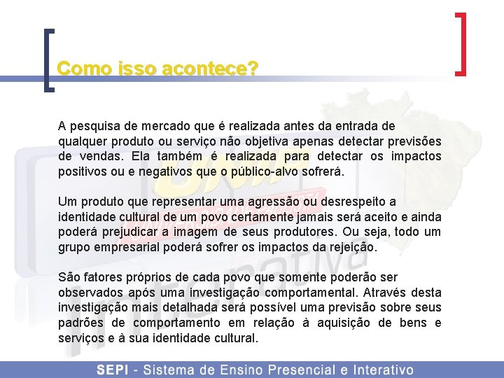 Como isso acontece? A pesquisa de mercado que é realizada antes da entrada de