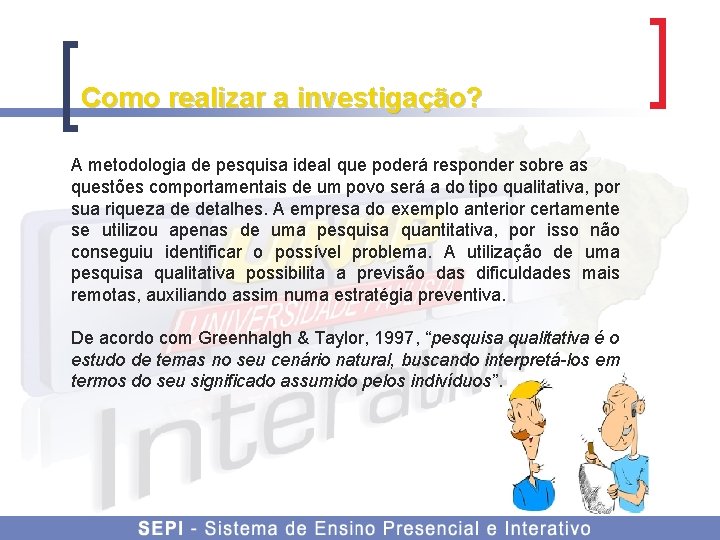 Como realizar a investigação? A metodologia de pesquisa ideal que poderá responder sobre as