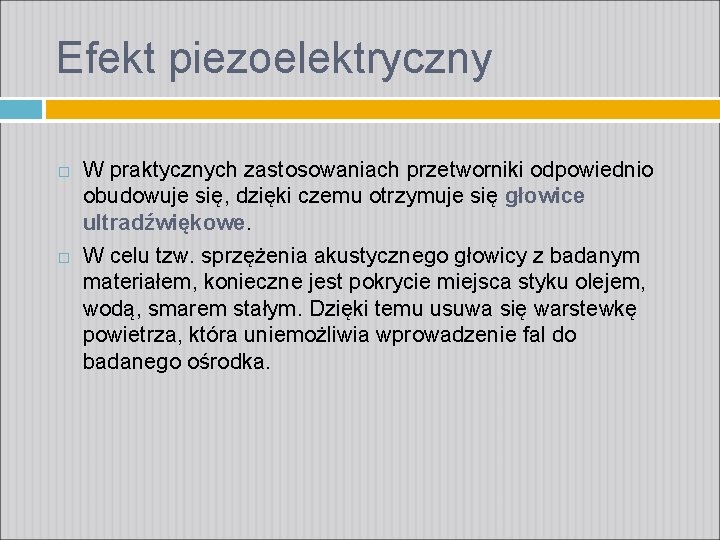 Efekt piezoelektryczny W praktycznych zastosowaniach przetworniki odpowiednio obudowuje się, dzięki czemu otrzymuje się głowice