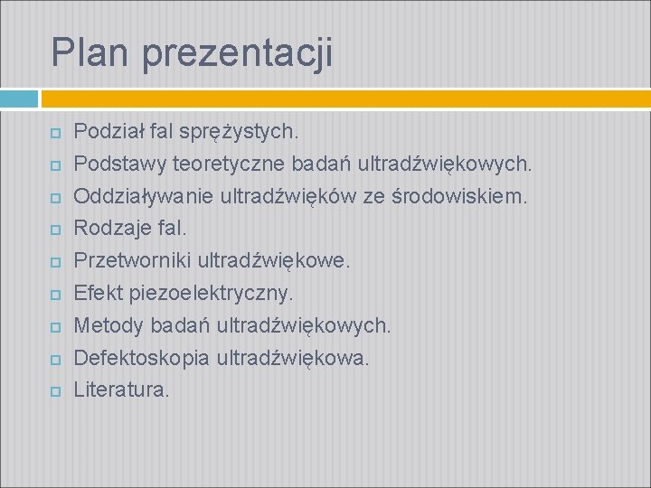 Plan prezentacji Podział fal sprężystych. Podstawy teoretyczne badań ultradźwiękowych. Oddziaływanie ultradźwięków ze środowiskiem. Rodzaje