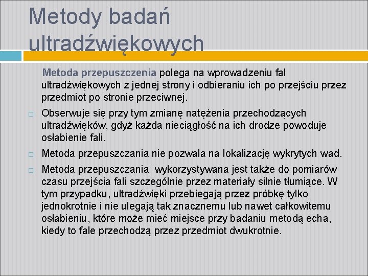 Metody badań ultradźwiękowych Metoda przepuszczenia polega na wprowadzeniu fal ultradźwiękowych z jednej strony i