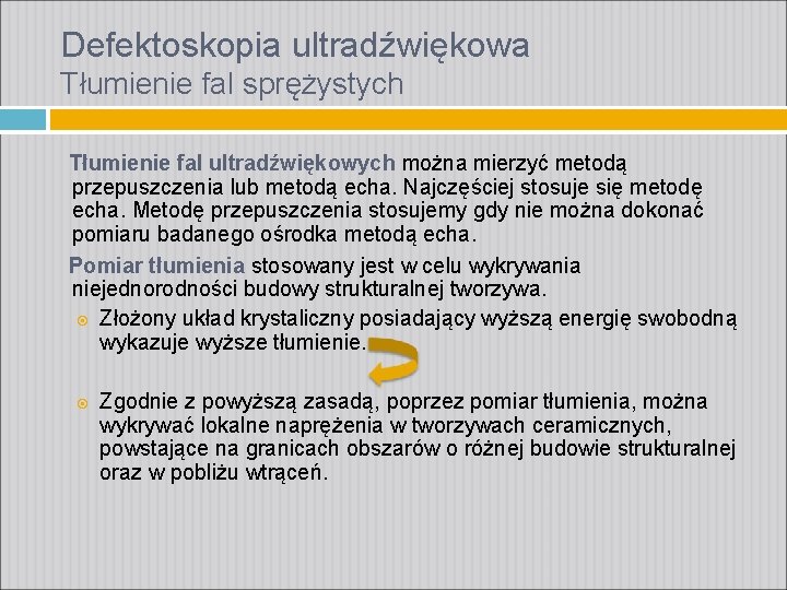 Defektoskopia ultradźwiękowa Tłumienie fal sprężystych Tłumienie fal ultradźwiękowych można mierzyć metodą przepuszczenia lub metodą