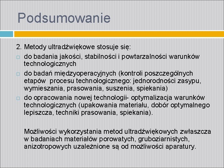 Podsumowanie 2. Metody ultradźwiękowe stosuje się: do badania jakości, stabilności i powtarzalności warunków technologicznych