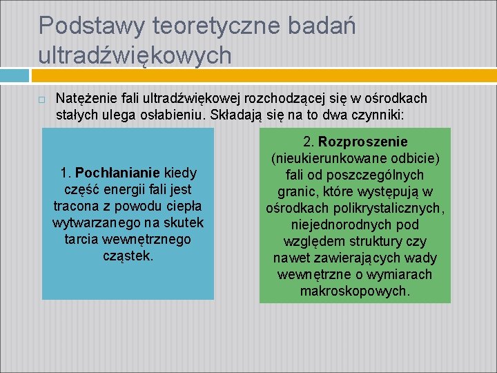 Podstawy teoretyczne badań ultradźwiękowych Natężenie fali ultradźwiękowej rozchodzącej się w ośrodkach stałych ulega osłabieniu.