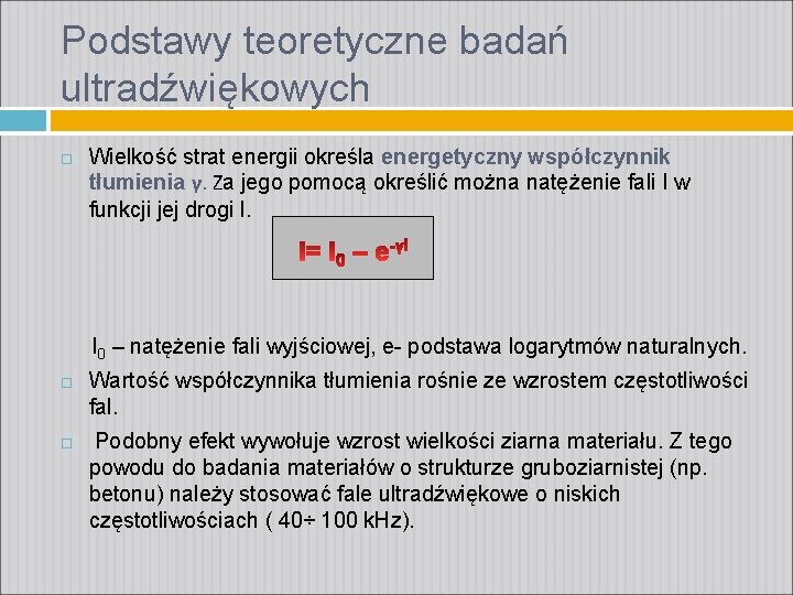 Podstawy teoretyczne badań ultradźwiękowych Wielkość strat energii określa energetyczny współczynnik tłumienia γ. Za jego Podstawy teoretyczne badań ultradźwiękowych Wielkość strat energii określa energetyczny współczynnik tłumienia γ. Za jego