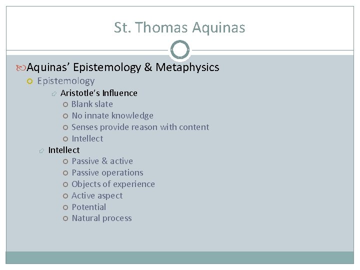 St. Thomas Aquinas’ Epistemology & Metaphysics Epistemology Aristotle’s Influence Blank slate No innate knowledge