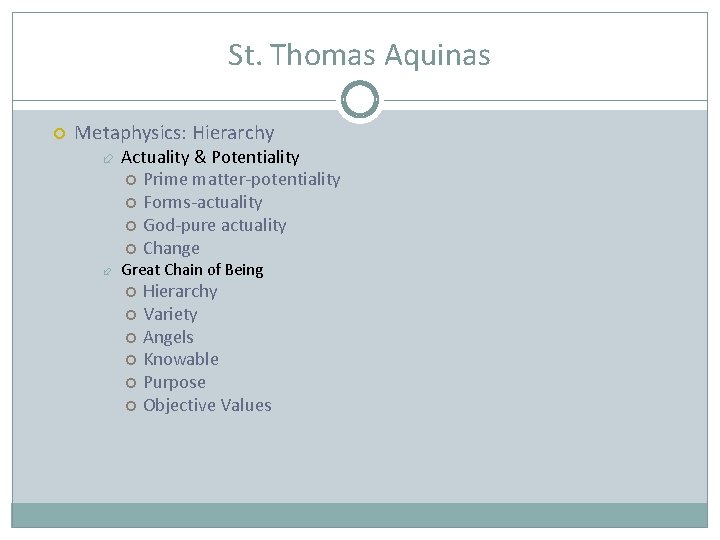 St. Thomas Aquinas Metaphysics: Hierarchy Actuality & Potentiality Prime matter-potentiality Forms-actuality God-pure actuality Change