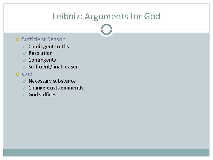 Leibniz: Arguments for God Sufficient Reason Contingent truths Resolution Contingents Sufficient/final reason God Necessary