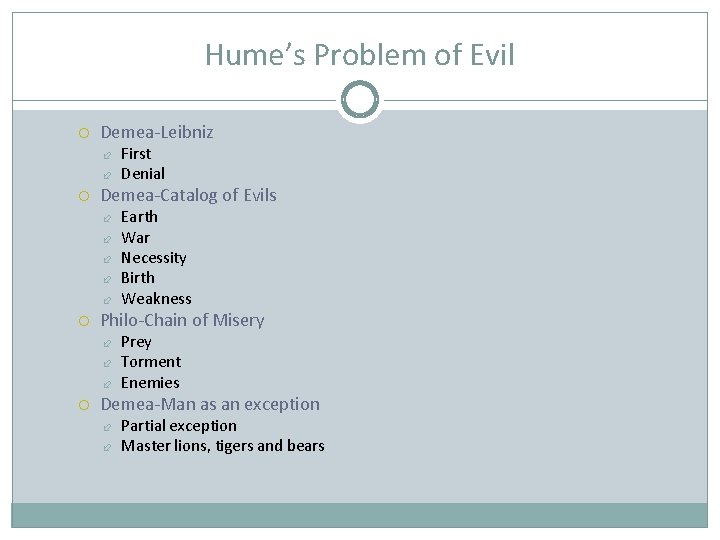 Hume’s Problem of Evil Demea-Leibniz Demea-Catalog of Evils Earth War Necessity Birth Weakness Philo-Chain