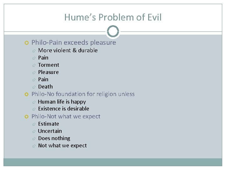 Hume’s Problem of Evil Philo-Pain exceeds pleasure Pain Torment Pleasure Pain Death Philo-No foundation