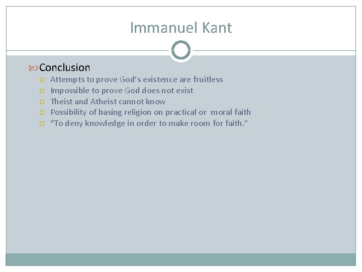 Immanuel Kant Conclusion Attempts to prove God’s existence are fruitless Impossible to prove God