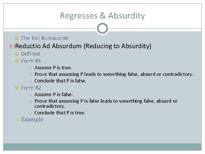 Regresses & Absurdity The Evil Bureaucrat Reductio Ad Absurdum (Reducing to Absurdity) Defined Form