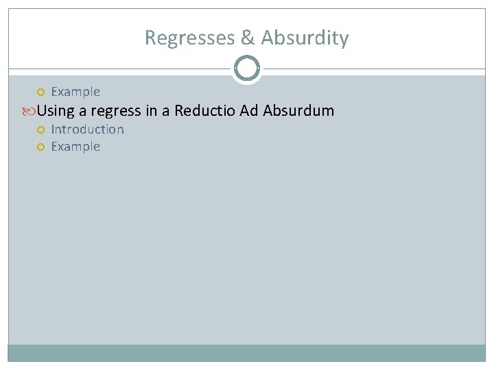 Regresses & Absurdity Example Using a regress in a Reductio Ad Absurdum Introduction Example