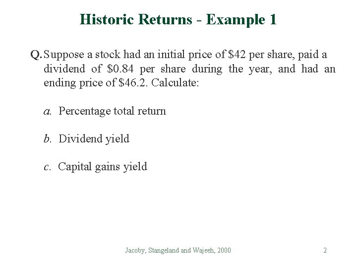 Historic Returns - Example 1 Q. Suppose a stock had an initial price of Historic Returns - Example 1 Q. Suppose a stock had an initial price of