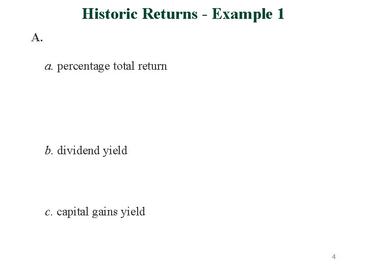 Historic Returns - Example 1 A. a. percentage total return b. dividend yield c. Historic Returns - Example 1 A. a. percentage total return b. dividend yield c.