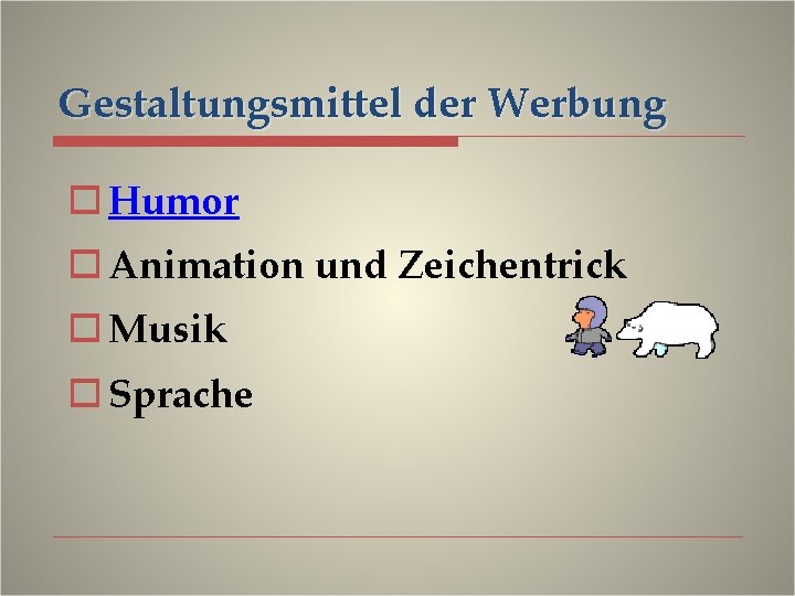 Gestaltungsmittel der Werbung o Humor o Animation und Zeichentrick o Musik o Sprache 