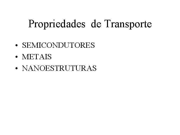 Propriedades de Transporte • SEMICONDUTORES • METAIS • NANOESTRUTURAS 