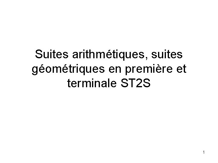 Suites arithmétiques, suites géométriques en première et terminale ST 2 S 1 