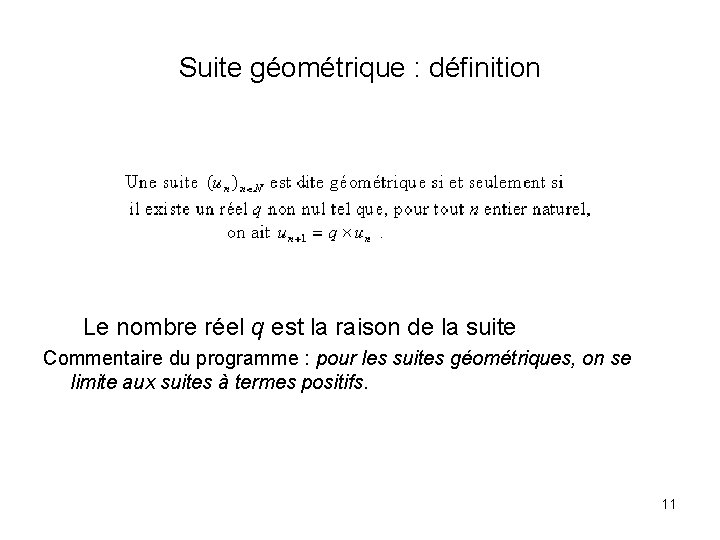 Suite géométrique : définition Le nombre réel q est la raison de la suite