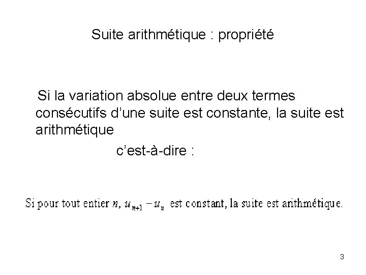 Suite arithmétique : propriété Si la variation absolue entre deux termes consécutifs d’une suite