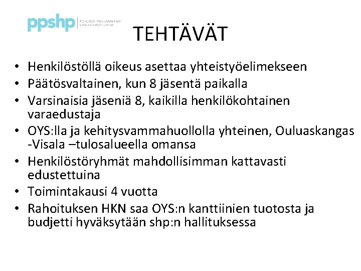 TEHTÄVÄT • Henkilöstöllä oikeus asettaa yhteistyöelimekseen • Päätösvaltainen, kun 8 jäsentä paikalla • Varsinaisia