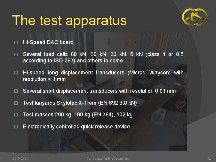 The test apparatus � Hi-Speed DAC board � Several load cells 60 k. N,