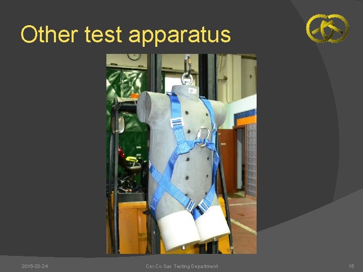 Other test apparatus 2015 -03 -24 Cer. Co. Sas Testing Department 15 
