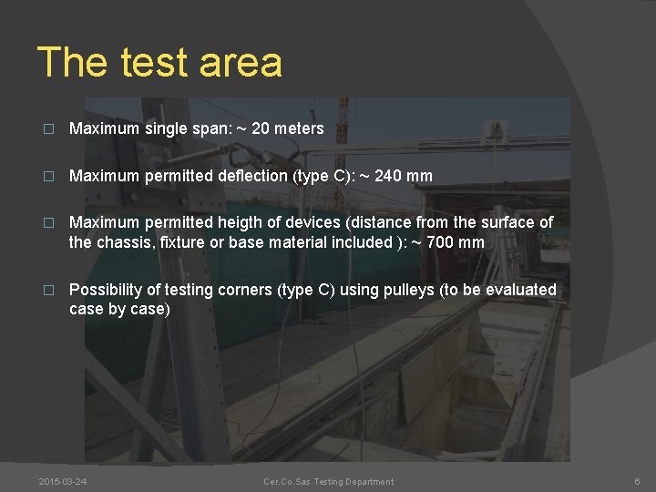 The test area � Maximum single span: ~ 20 meters � Maximum permitted deflection