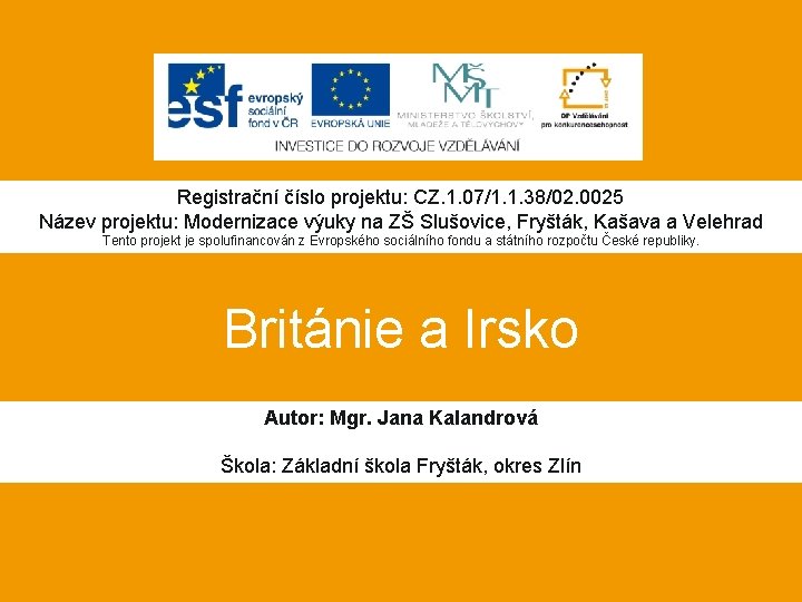 Registrační číslo projektu: CZ. 1. 07/1. 1. 38/02. 0025 Název projektu: Modernizace výuky na