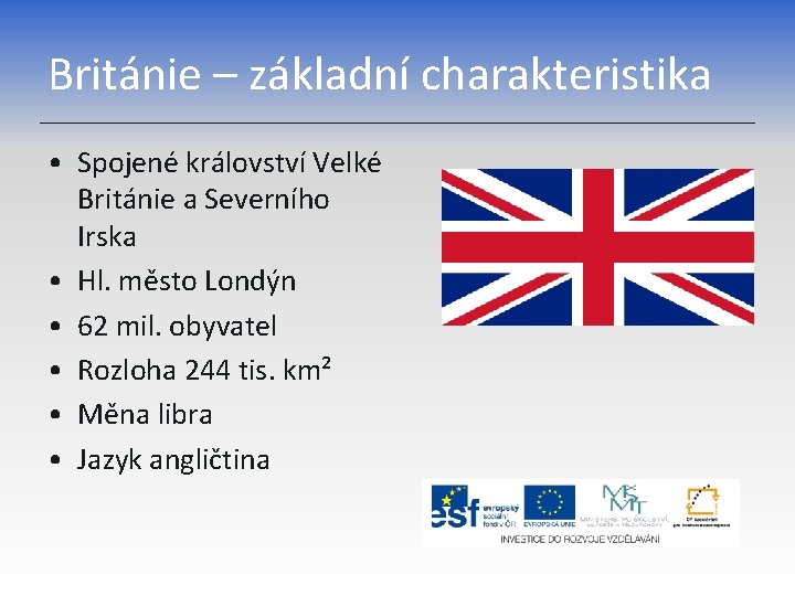 Británie – základní charakteristika • Spojené království Velké Británie a Severního Irska • Hl.