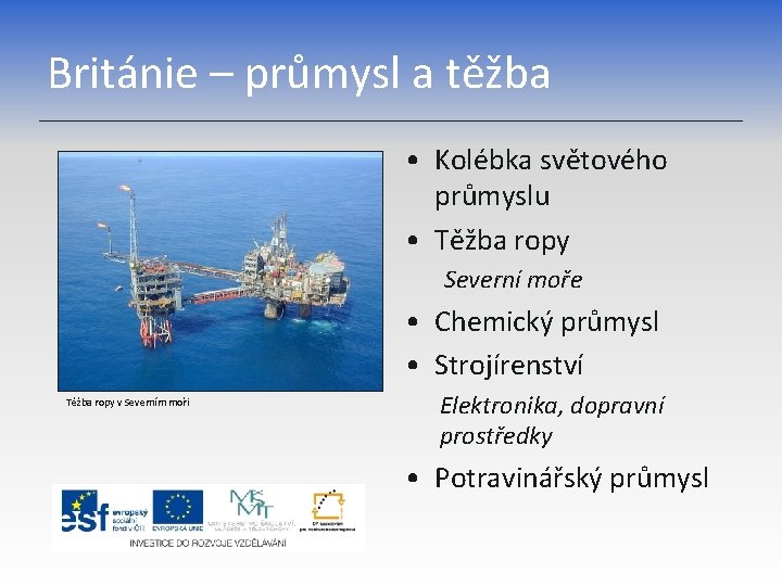 Británie – průmysl a těžba • Kolébka světového průmyslu • Těžba ropy Severní moře