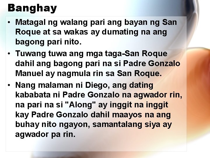 Banghay • Matagal ng walang pari ang bayan ng San Roque at sa wakas