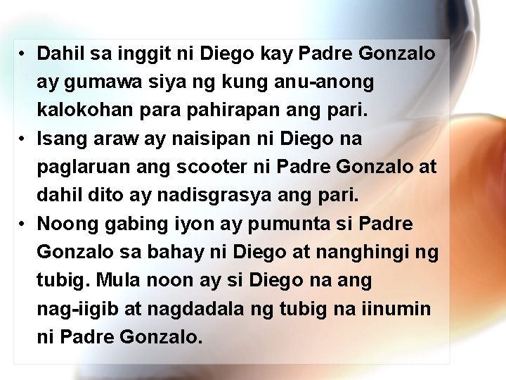  • Dahil sa inggit ni Diego kay Padre Gonzalo ay gumawa siya ng