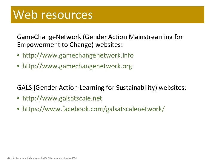 Web resources Game. Change. Network (Gender Action Mainstreaming for Empowerment to Change) websites: •