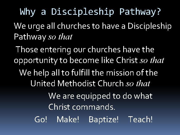Why a Discipleship Pathway? We urge all churches to have a Discipleship Pathway so